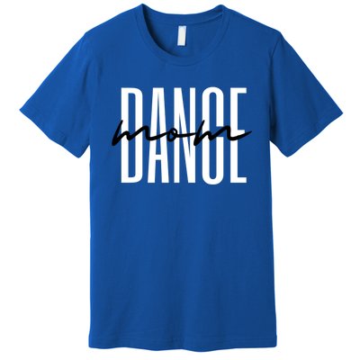 Dance Mom Funny Dance Mom MotherS Day Gift Premium T-Shirt