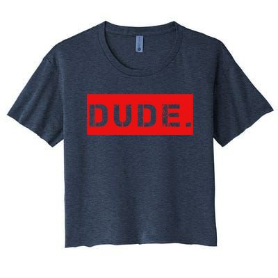 Dude Meme Funny Bruh Friend Slang Greeting Women's Crop Top Tee