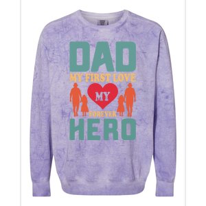 Dad My First Love My Forever Hero FatherS Day Funny Cute Gift Colorblast Crewneck Sweatshirt