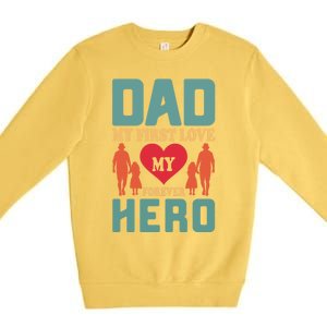 Dad My First Love My Forever Hero FatherS Day Funny Cute Gift Premium Crewneck Sweatshirt