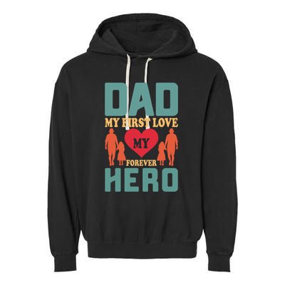 Dad My First Love My Forever Hero FatherS Day Funny Cute Gift Garment-Dyed Fleece Hoodie