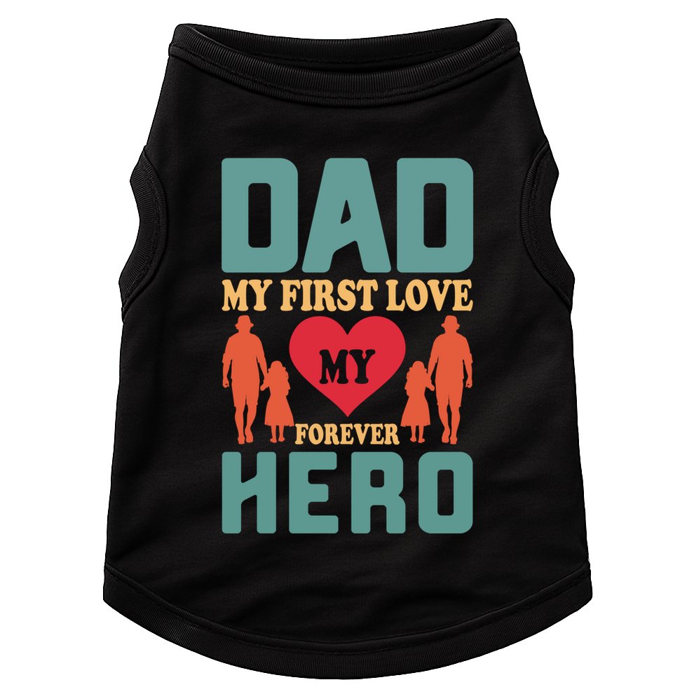 Dad My First Love My Forever Hero FatherS Day Funny Cute Gift Doggie Tank