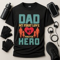 Dad My First Love My Forever Hero FatherS Day Funny Cute Gift Cooling Performance Crew T-Shirt