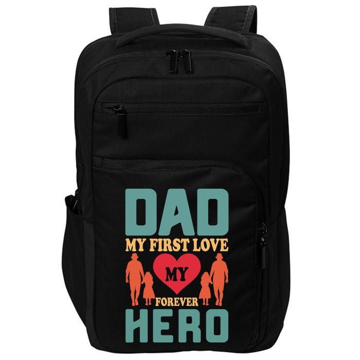 Dad My First Love My Forever Hero FatherS Day Funny Cute Gift Impact Tech Backpack