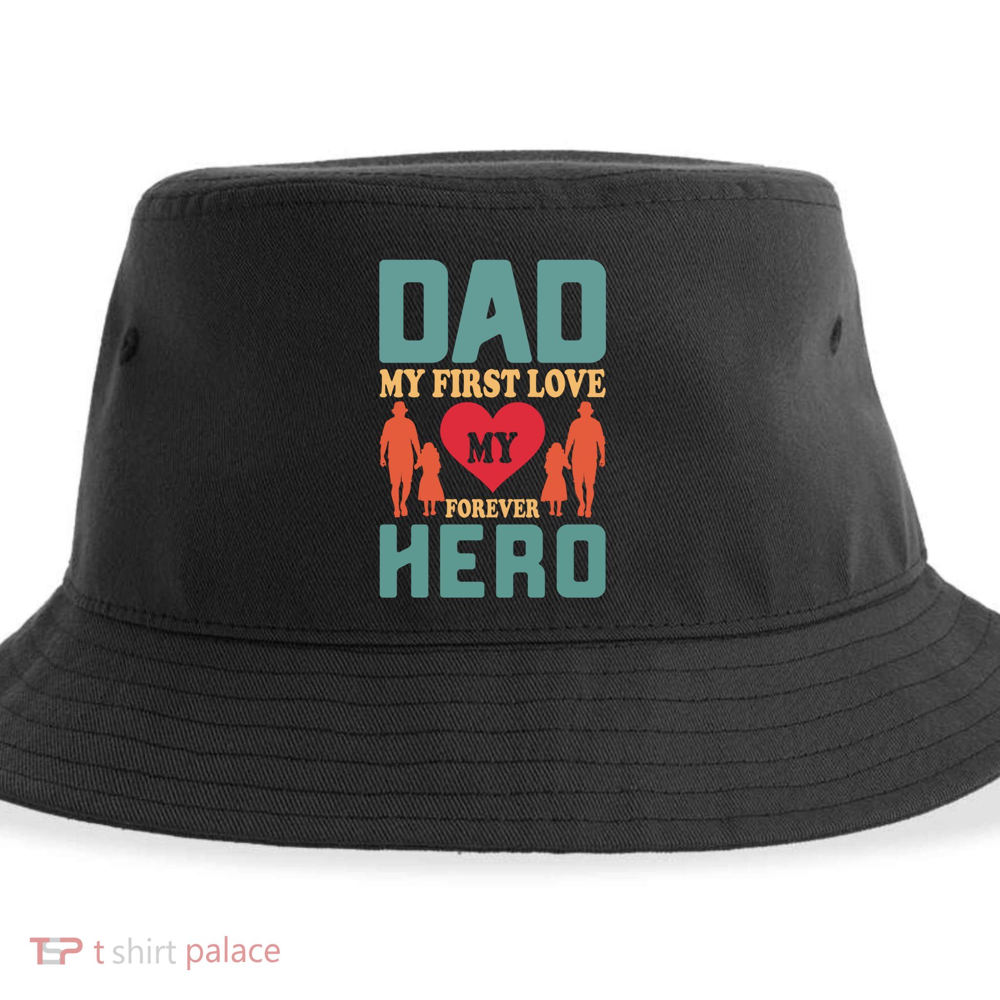 Dad My First Love My Forever Hero FatherS Day Funny Cute Gift Sustainable Bucket Hat