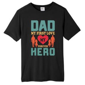 Dad My First Love My Forever Hero FatherS Day Funny Cute Gift Tall Fusion ChromaSoft Performance T-Shirt