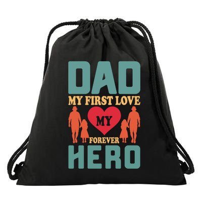 Dad My First Love My Forever Hero FatherS Day Funny Cute Gift Drawstring Bag