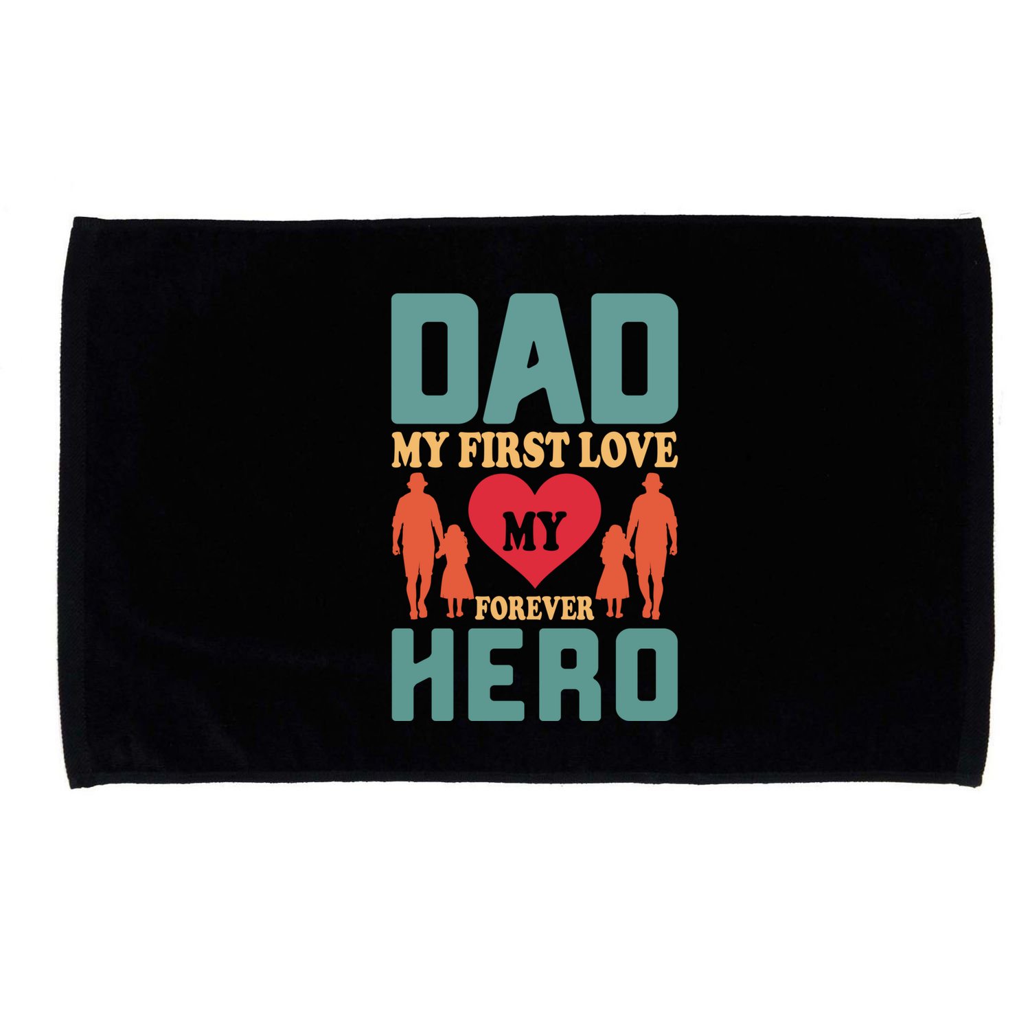 Dad My First Love My Forever Hero FatherS Day Funny Cute Gift Microfiber Hand Towel