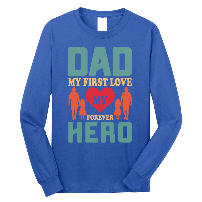 Dad My First Love My Forever Hero FatherS Day Funny Cute Gift Long Sleeve Shirt