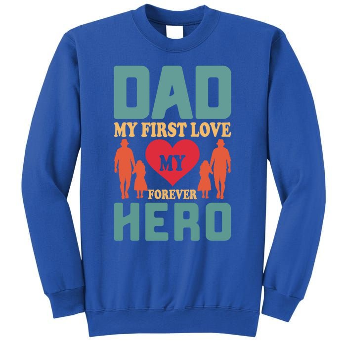 Dad My First Love My Forever Hero FatherS Day Funny Cute Gift Sweatshirt