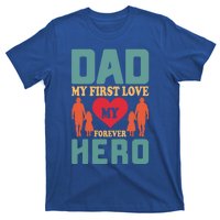 Dad My First Love My Forever Hero FatherS Day Funny Cute Gift T-Shirt