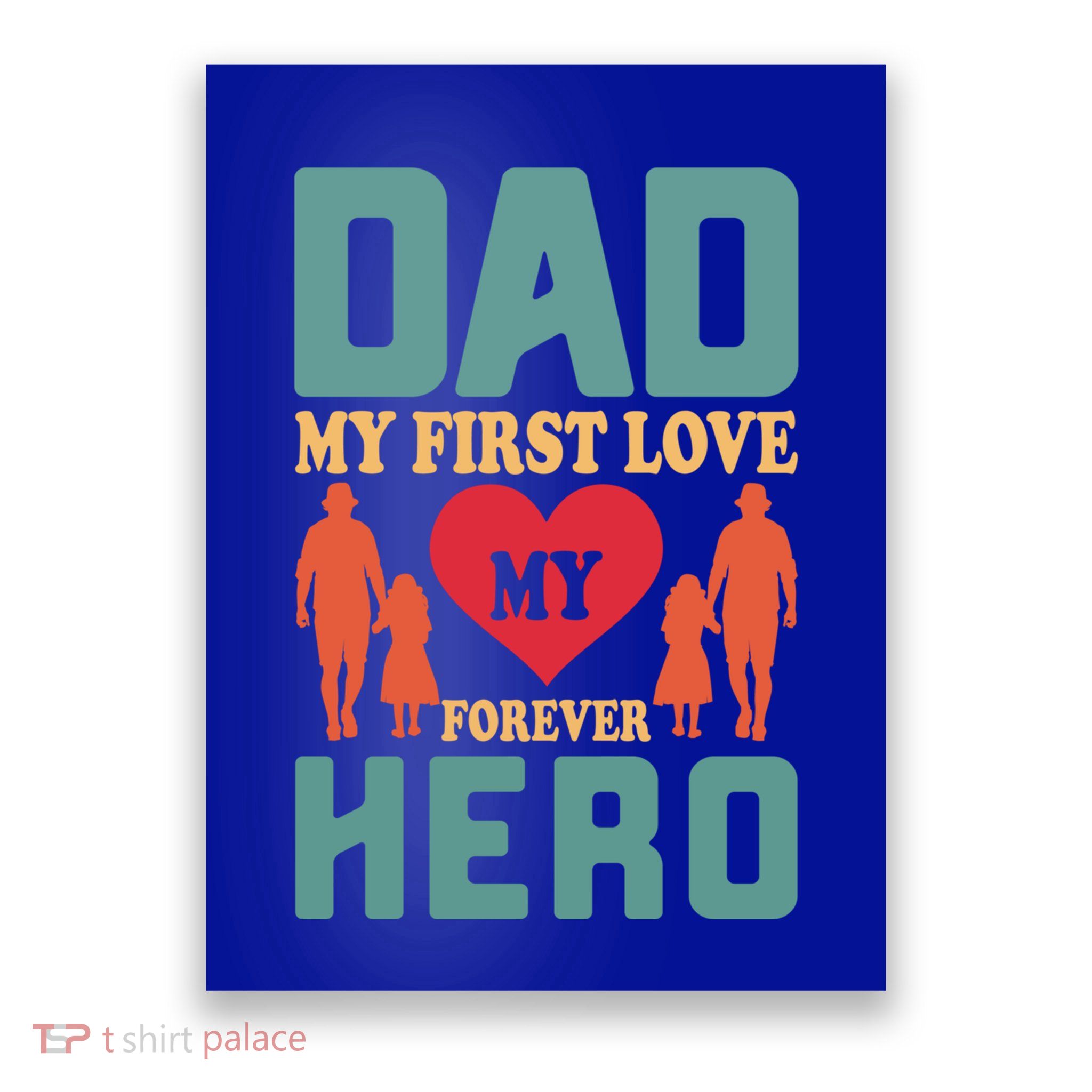 Dad My First Love My Forever Hero FatherS Day Funny Cute Gift Poster