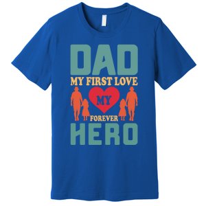 Dad My First Love My Forever Hero FatherS Day Funny Cute Gift Premium T-Shirt