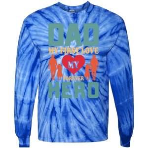 Dad My First Love My Forever Hero FatherS Day Funny Cute Gift Tie-Dye Long Sleeve Shirt