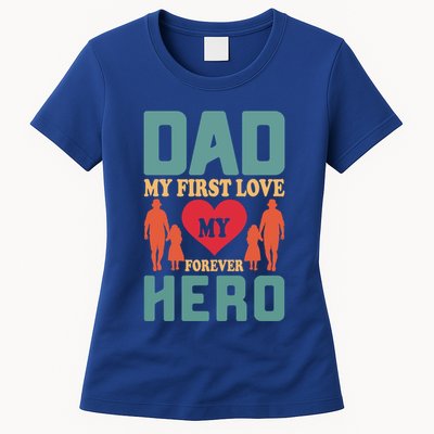 Dad My First Love My Forever Hero FatherS Day Funny Cute Gift Womens T-Shirt