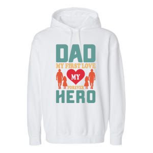 Dad My First Love My Forever Hero FatherS Day Funny Cute Gift Garment-Dyed Fleece Hoodie