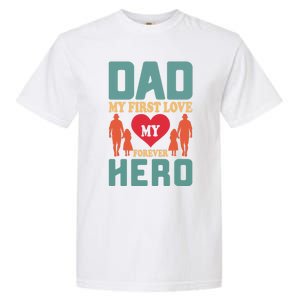 Dad My First Love My Forever Hero FatherS Day Funny Cute Gift Garment-Dyed Heavyweight T-Shirt