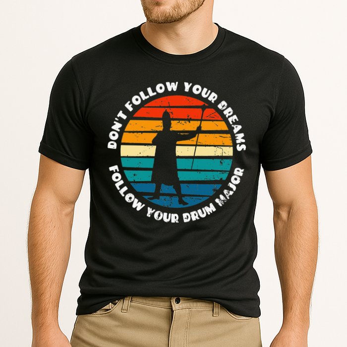 Drum Major Funny Quote Don't Follow Your Dreams Performance Shirt