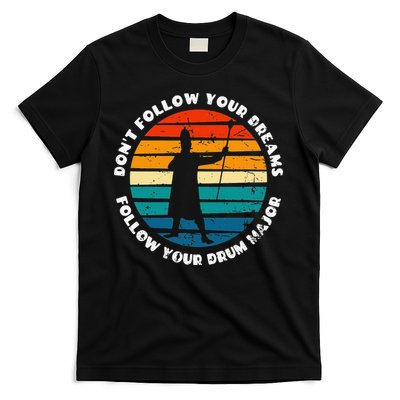 Drum Major Funny Quote Don't Follow Your Dreams T-Shirt
