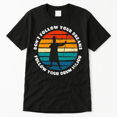 Drum Major Funny Quote Don't Follow Your Dreams Tall T-Shirt