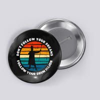 Drum Major Funny Quote Don't Follow Your Dreams Button