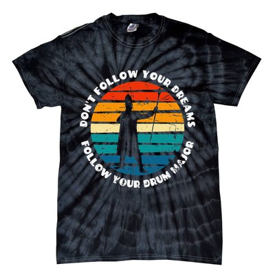 Drum Major Funny Quote Don't Follow Your Dreams Tie-Dye T-Shirt