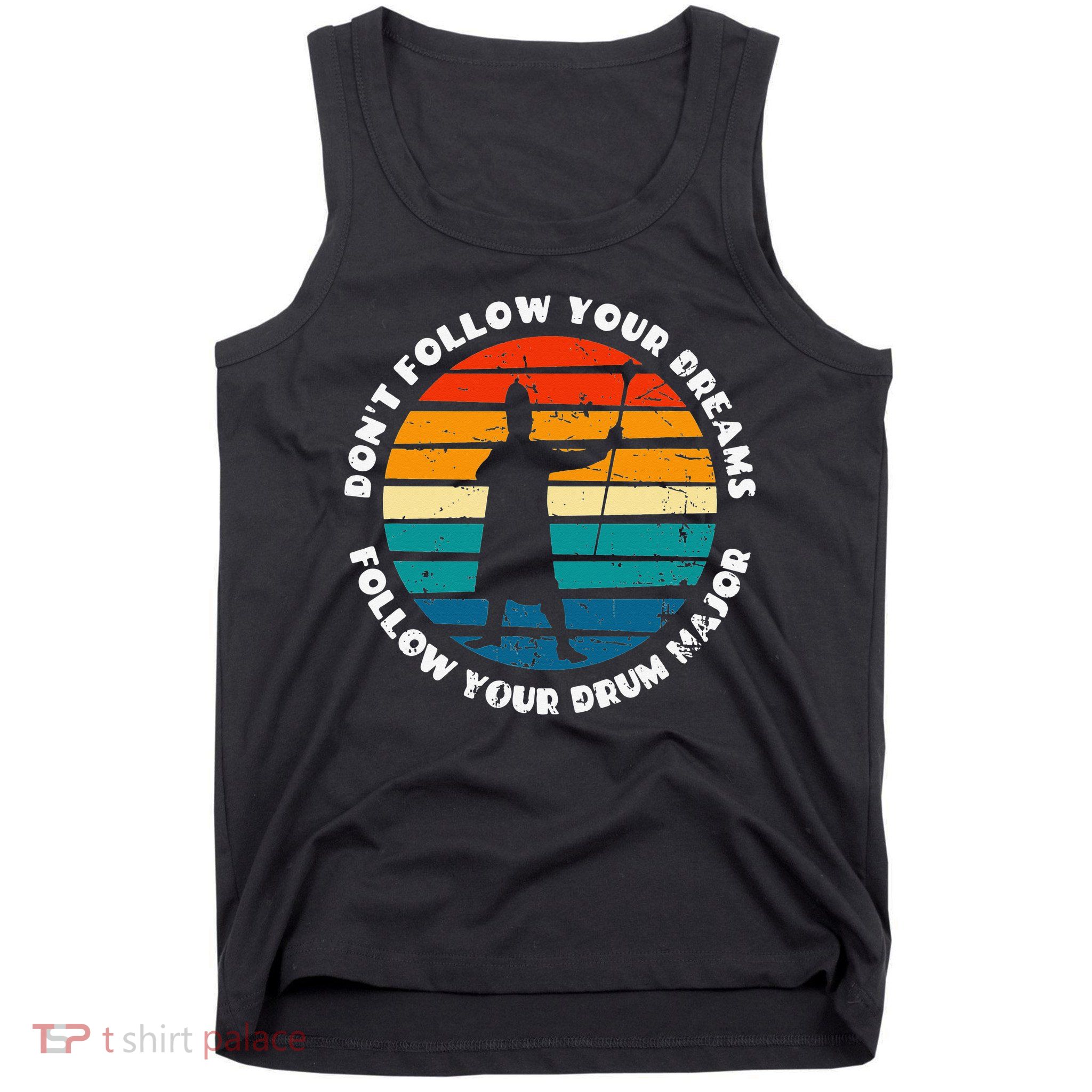 Drum Major Funny Quote Don't Follow Your Dreams Tank Top