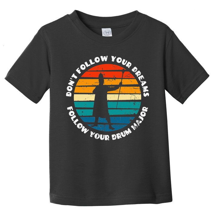 Drum Major Funny Quote Don't Follow Your Dreams Toddler T-Shirt