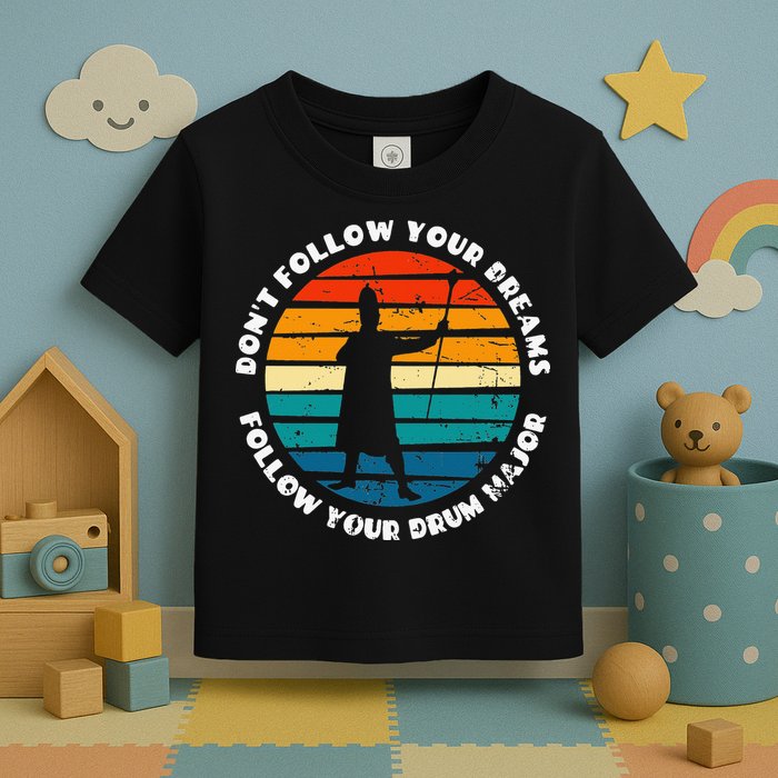 Drum Major Funny Quote Don't Follow Your Dreams Toddler T-Shirt