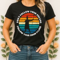 Drum Major Funny Quote Don't Follow Your Dreams Womens T-Shirt