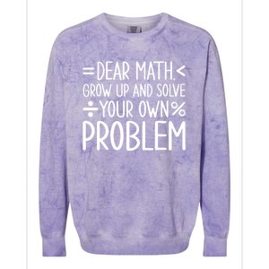 Dear Math Grow Up And Solve Your Own Problems Colorblast Crewneck Sweatshirt