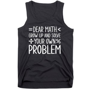 Dear Math Grow Up And Solve Your Own Problems Tank Top