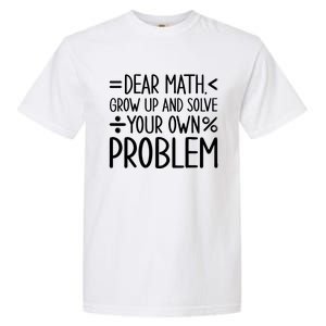 Dear Math Grow Up And Solve Your Own Problems Garment-Dyed Heavyweight T-Shirt