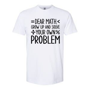 Dear Math Grow Up And Solve Your Own Problems Softstyle CVC T-Shirt