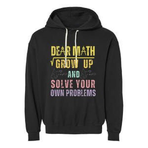 Dear Math Grow Up And Solve Your Own Problems Math Saying Garment-Dyed Fleece Hoodie