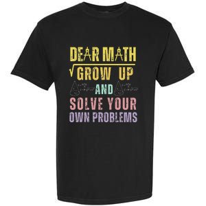 Dear Math Grow Up And Solve Your Own Problems Math Saying Garment-Dyed Heavyweight T-Shirt