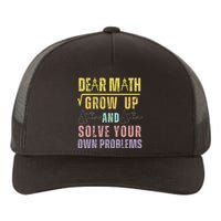 Dear Math Grow Up And Solve Your Own Problems Math Saying Yupoong Adult 5-Panel Trucker Hat