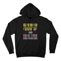 Dear Math Grow Up And Solve Your Own Problems Math Saying Hoodie