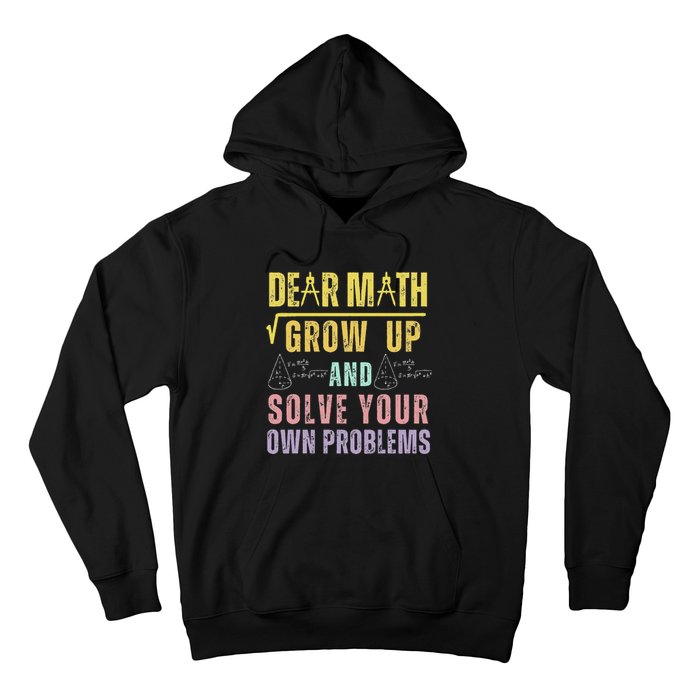 Dear Math Grow Up And Solve Your Own Problems Math Saying Hoodie