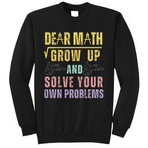 Dear Math Grow Up And Solve Your Own Problems Math Saying Sweatshirt