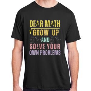 Dear Math Grow Up And Solve Your Own Problems Math Saying Adult ChromaSoft Performance T-Shirt