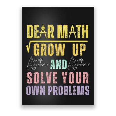 Dear Math Grow Up And Solve Your Own Problems Math Saying Poster