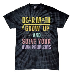 Dear Math Grow Up And Solve Your Own Problems Math Saying Tie-Dye T-Shirt