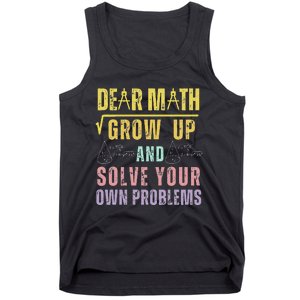 Dear Math Grow Up And Solve Your Own Problems Math Saying Tank Top