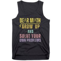 Dear Math Grow Up And Solve Your Own Problems Math Saying Tank Top