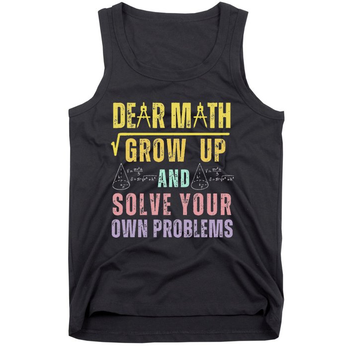 Dear Math Grow Up And Solve Your Own Problems Math Saying Tank Top