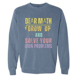 Dear Math Grow Up And Solve Your Own Problems Math Saying Garment-Dyed Sweatshirt