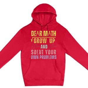 Dear Math Grow Up And Solve Your Own Problems Math Saying Premium Pullover Hoodie