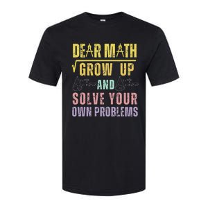 Dear Math Grow Up And Solve Your Own Problems Math Saying Softstyle CVC T-Shirt