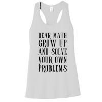 Dear Math Grow Up And Solve Your Own Problems Women's Racerback Tank